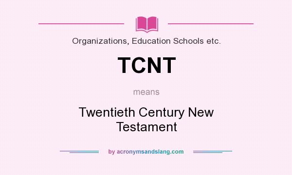 What does TCNT mean? It stands for Twentieth Century New Testament