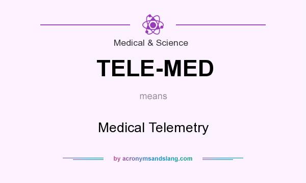What does TELE-MED mean? It stands for Medical Telemetry