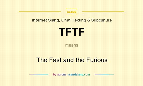 What does TFTF mean? It stands for The Fast and the Furious