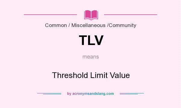 What does TLV mean? It stands for Threshold Limit Value