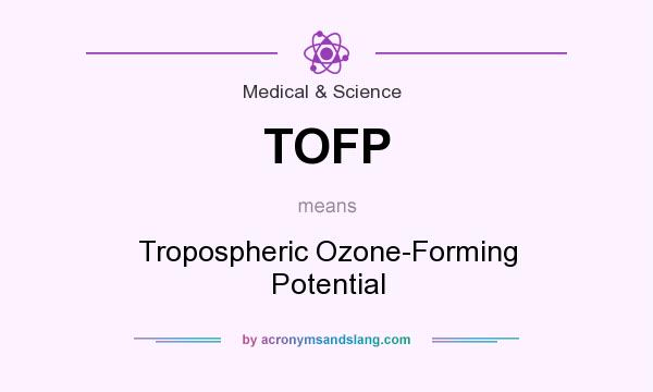What does TOFP mean? It stands for Tropospheric Ozone-Forming Potential