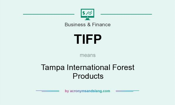 What does TIFP mean? It stands for Tampa International Forest Products