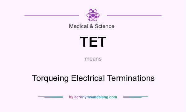 What does TET mean? It stands for Torqueing Electrical Terminations