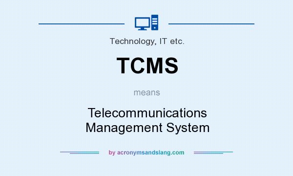 What does TCMS mean? It stands for Telecommunications Management System