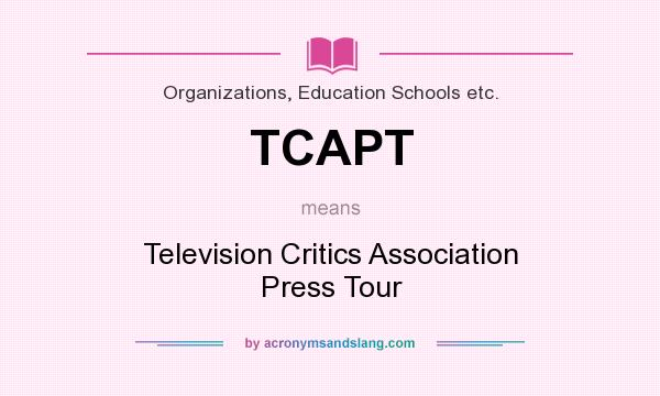 What does TCAPT mean? It stands for Television Critics Association Press Tour