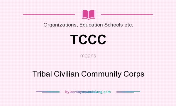 What does TCCC mean? It stands for Tribal Civilian Community Corps