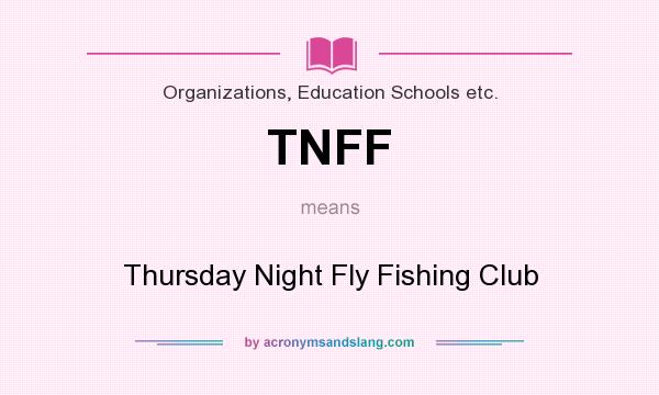 What does TNFF mean? It stands for Thursday Night Fly Fishing Club