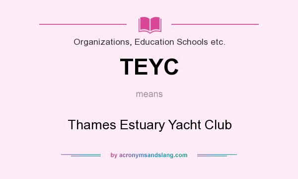 What does TEYC mean? It stands for Thames Estuary Yacht Club