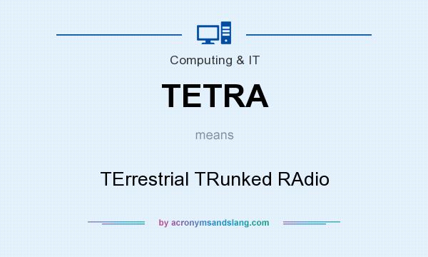 What does TETRA mean? It stands for TErrestrial TRunked RAdio