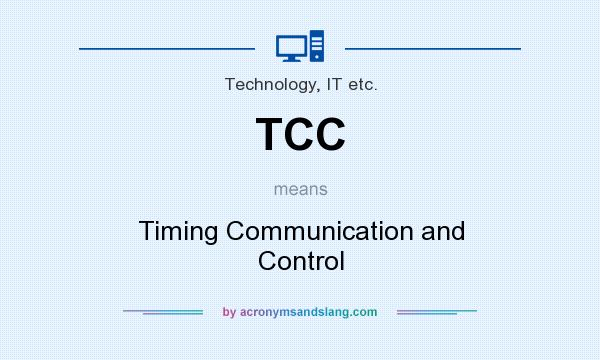 What does TCC mean? It stands for Timing Communication and Control