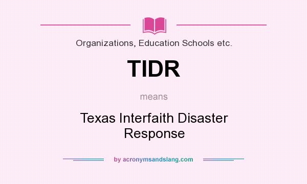 What does TIDR mean? It stands for Texas Interfaith Disaster Response