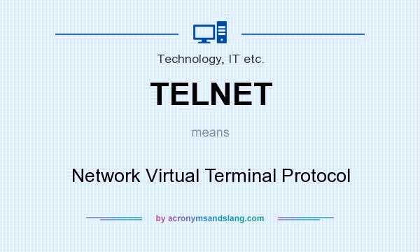 What does TELNET mean? It stands for Network Virtual Terminal Protocol
