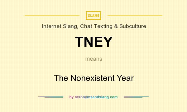 What does TNEY mean? It stands for The Nonexistent Year