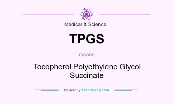 What does TPGS mean? It stands for Tocopherol Polyethylene Glycol Succinate