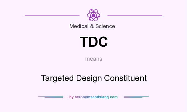 What does TDC mean? It stands for Targeted Design Constituent