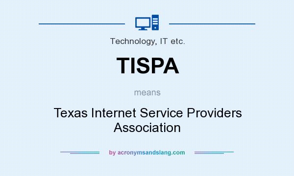 What does TISPA mean? It stands for Texas Internet Service Providers Association