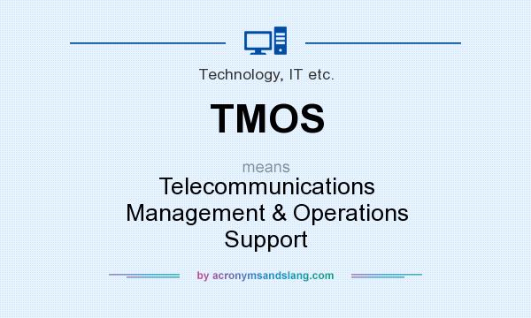 What does TMOS mean? It stands for Telecommunications Management & Operations Support