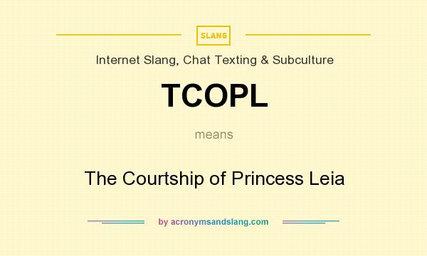 What does TCOPL mean? It stands for The Courtship of Princess Leia