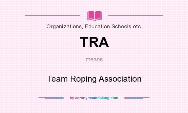 What does TRA mean? It stands for Team Roping Association