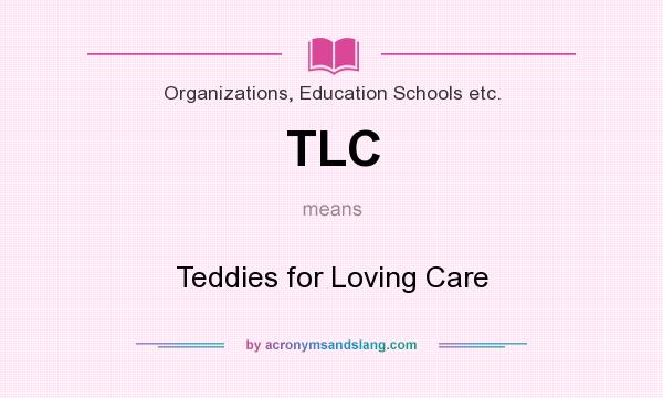 What does TLC mean? It stands for Teddies for Loving Care