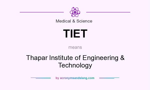 What does TIET mean? It stands for Thapar Institute of Engineering & Technology