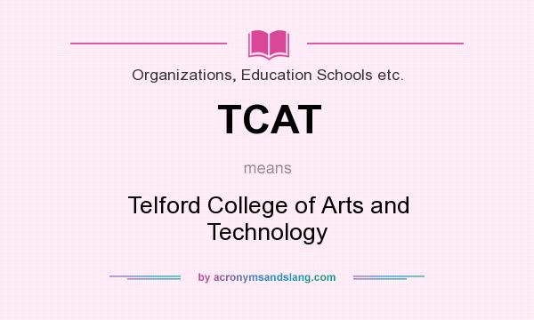 What does TCAT mean? It stands for Telford College of Arts and Technology