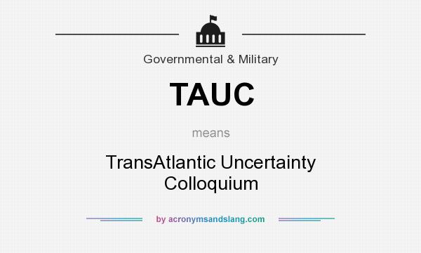 What does TAUC mean? It stands for TransAtlantic Uncertainty Colloquium