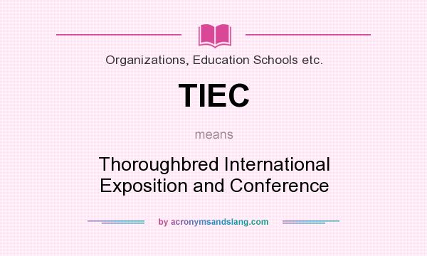 What does TIEC mean? It stands for Thoroughbred International Exposition and Conference