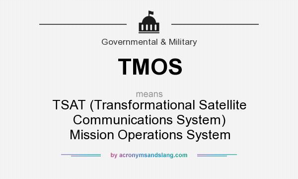 What does TMOS mean? It stands for TSAT (Transformational Satellite Communications System) Mission Operations System