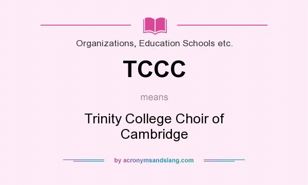 What does TCCC mean? It stands for Trinity College Choir of Cambridge