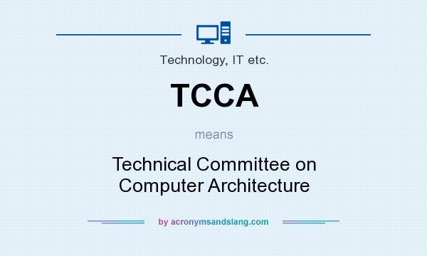 What does TCCA mean? It stands for Technical Committee on Computer Architecture