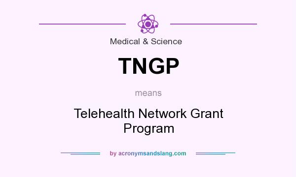 What does TNGP mean? It stands for Telehealth Network Grant Program