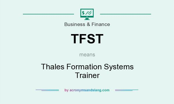 What does TFST mean? It stands for Thales Formation Systems Trainer