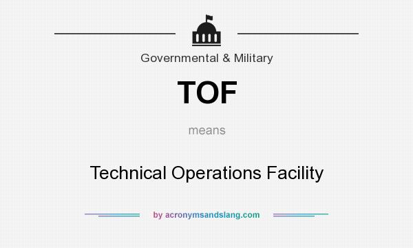 What does TOF mean? It stands for Technical Operations Facility