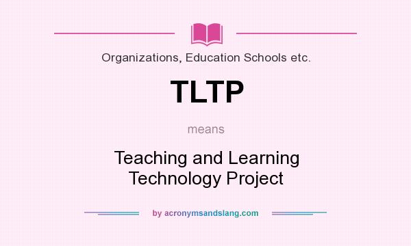What does TLTP mean? It stands for Teaching and Learning Technology Project