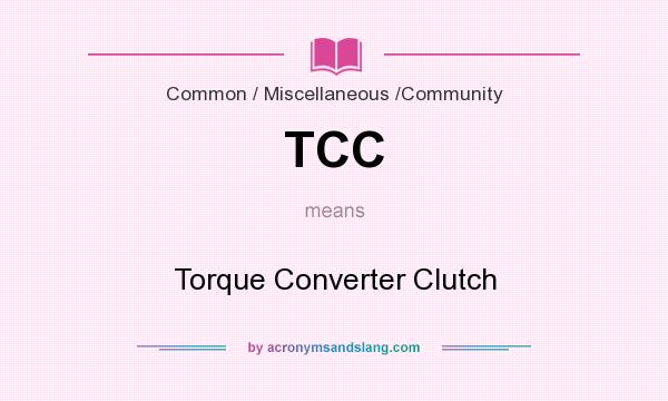 What does TCC mean? It stands for Torque Converter Clutch