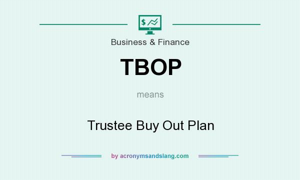 What does TBOP mean? It stands for Trustee Buy Out Plan
