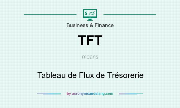 What does TFT mean? It stands for Tableau de Flux de Trésorerie