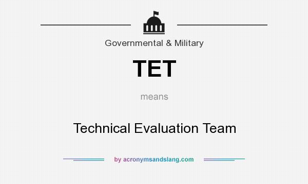 What does TET mean? It stands for Technical Evaluation Team