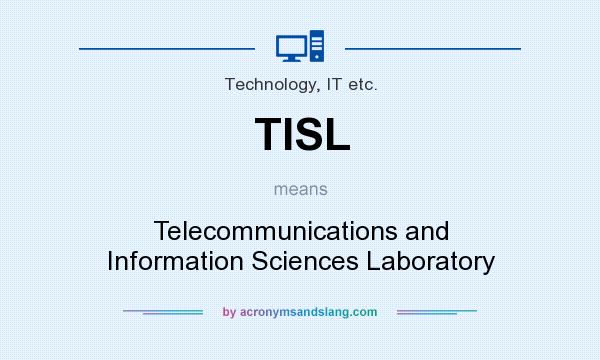 What does TISL mean? It stands for Telecommunications and Information Sciences Laboratory