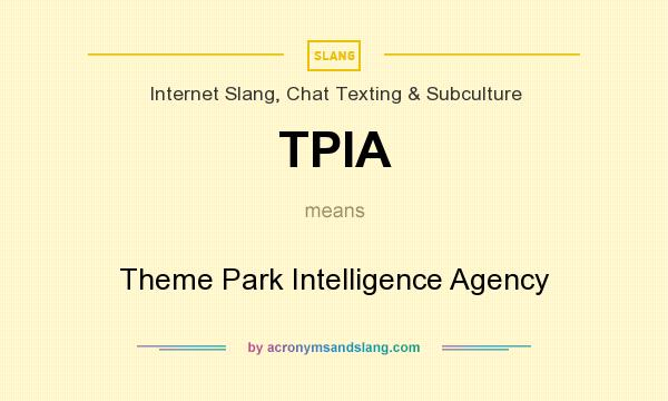 What does TPIA mean? It stands for Theme Park Intelligence Agency