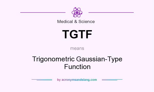 What does TGTF mean? It stands for Trigonometric Gaussian-Type Function
