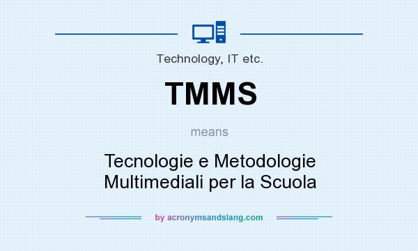 What does TMMS mean? It stands for Tecnologie e Metodologie Multimediali per la Scuola