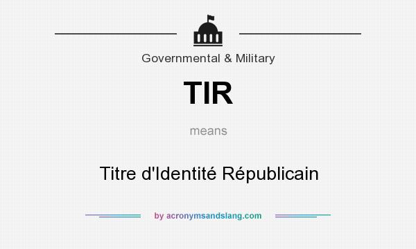 What does TIR mean? It stands for Titre d`Identité Républicain