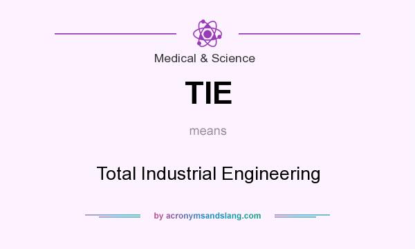 What does TIE mean? It stands for Total Industrial Engineering