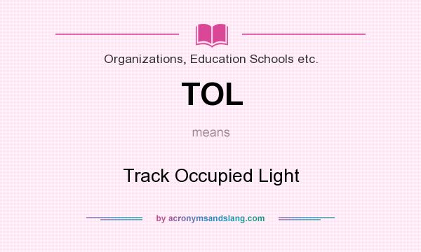 What does TOL mean? It stands for Track Occupied Light