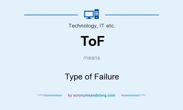 What does ToF mean? It stands for Type of Failure
