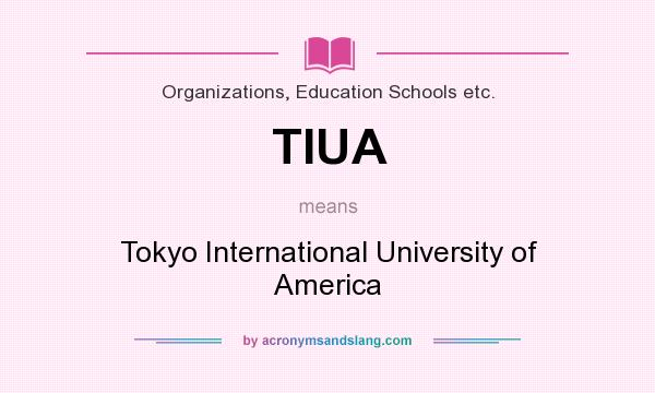 What does TIUA mean? It stands for Tokyo International University of America