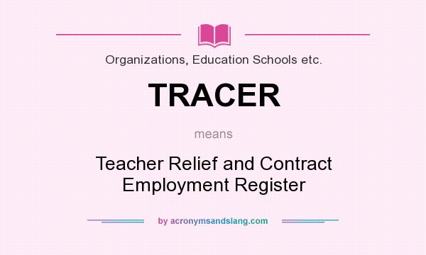 What does TRACER mean? It stands for Teacher Relief and Contract Employment Register