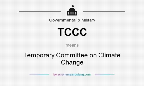 What does TCCC mean? It stands for Temporary Committee on Climate Change